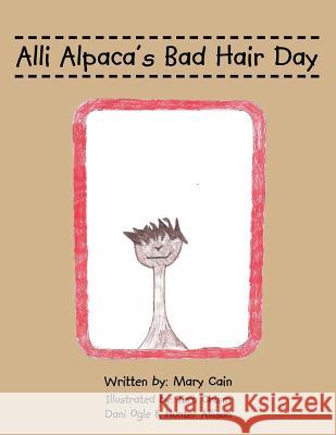 Alli Alpaca's Bad Hair Day Mary Cain 9781524638986 Authorhouse