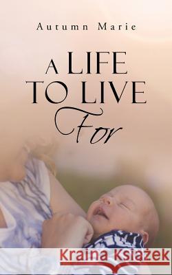 A Life to Live For Autumn Marie 9781524639051