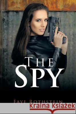 The Spy Faye Rothstein 9781524639457 Authorhouse