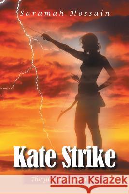 Kate Strike: The girl who got it all Saramah Hossain 9781524639648