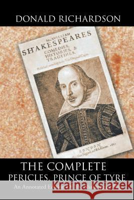 The Complete Pericles, Prince of Tyre: An Annotated Edition of the Shakespeare Play Dr Donald Richardson (Registrar in Renal Medicine St James's University Hospital Leeds) 9781524639808 Authorhouse