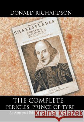 The Complete Pericles, Prince of Tyre: An Annotated Edition of the Shakespeare Play Dr Donald Richardson (Registrar in Renal Medicine St James's University Hospital Leeds) 9781524639815 Authorhouse