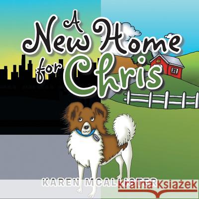 A New Home for Chris Karen McAllister 9781524640026 Authorhouse