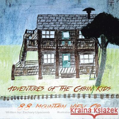 Adventures of the Cabin Kids: 88 Mountain View Cir. Zachary Lipscomb 9781524640439 Authorhouse