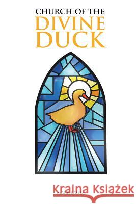 Church of the Divine Duck Mark Lages 9781524640576 Authorhouse
