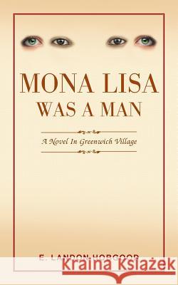 Mona Lisa Was a Man: A Novel in Greenwich Village E Landon Hobgood 9781524640712 Authorhouse