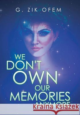 We Don't Own Our Memories Anymore G Zik Ofem 9781524641412 Authorhouse