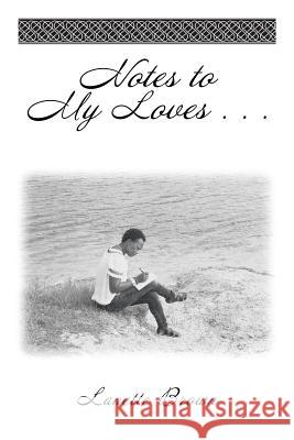 Notes to My Loves . . . Lanette Brown 9781524641504 Authorhouse