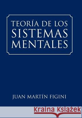 Teoría de Los Sistemas Mentales Juan Martín Figini 9781524641733