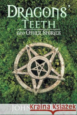 Dragons' Teeth: And Other Stories John H Hoel 9781524641764