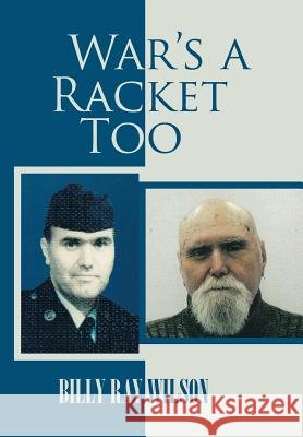 War's a Racket Too Billy Ray Wilson 9781524642532