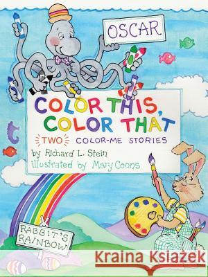 Color This, Color That Richard L. Stein 9781524642723