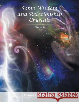 Some Wisdom and Relationship Crystals: Book I Krystal L Kelley-Davis 9781524643461 Authorhouse