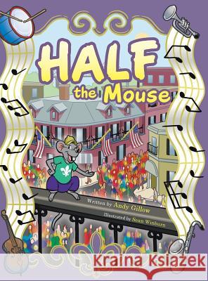 Half the Mouse Andy Gillow 9781524644604 Authorhouse