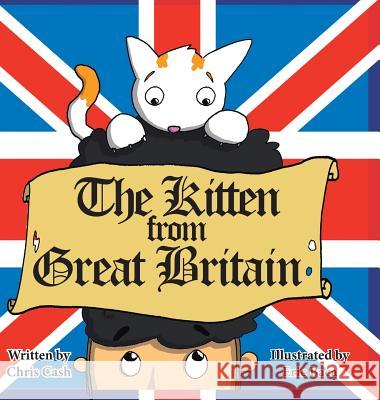 The Kitten from Great Britain Chris Cash 9781524647445 Authorhouse