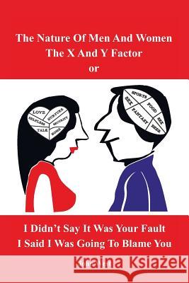 The Nature of Men and Women, the X and y Factor, or I Didn't Say It Was Your Fault, I Said I Was Going to Blame You John West 9781524648145