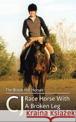 The Brook Hill Horses: CJ Race Horse With A Broken Leg Mackey, Lisa Dawson 9781524648312 Authorhouse