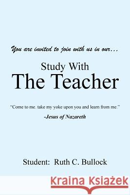 Study with the Teacher Ruth C. Bullock 9781524649128 Authorhouse