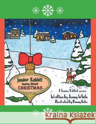 Junior Rabbit Learns About Christmas White, Jenny 9781524649609