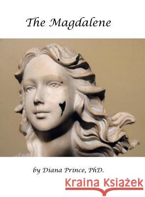 The Magdalene: In Her Footsteps Phd Diana Prince 9781524650506 Authorhouse