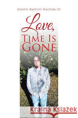 Love, Time Is Gone Joseph Bartley Halto 9781524650575