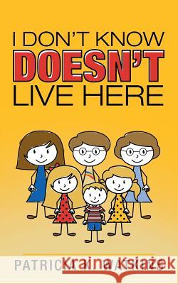 I Don't Know Doesn't Live Here Patricia K. Watkins 9781524650803 Authorhouse