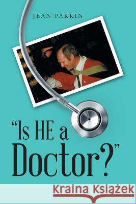 Is He a Doctor? Jean Parkin 9781524650896 Authorhouse