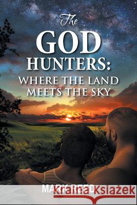 The God Hunters: Where the Land Meets the Sky Mark Reed 9781524651336 Authorhouse