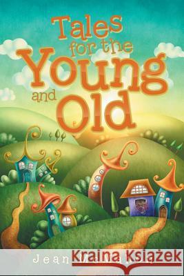 Tales for the Young and Old Jean McMahon 9781524652678