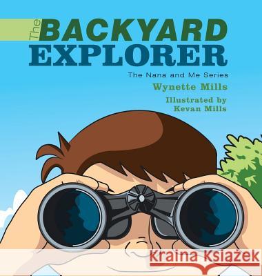 The Backyard Explorer: The Nana and Me Series Wynette Mills 9781524652821