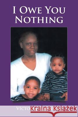 I Owe You Nothing Victoria Robinson 9781524653477 Authorhouse