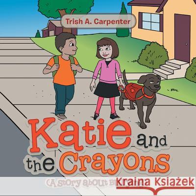 Katie and the Crayons: (A story about Bullying) Carpenter, Trish a. 9781524654269 Authorhouse