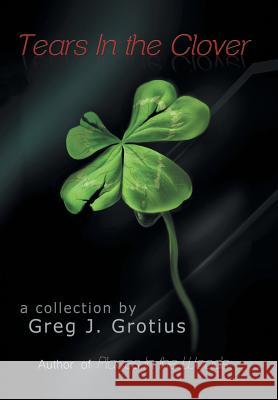 Tears in the Clover Greg J. Grotius 9781524655518