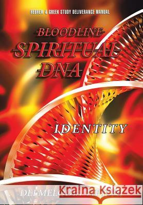 Bloodline Spiritual DNA: Identity Evangelist Delmelodia Tipton 9781524656188