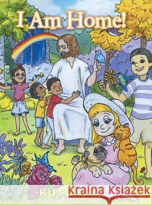 I Am Home! Ruth Roy 9781524656263 Authorhouse