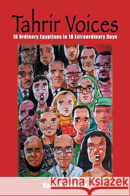 Tahrir Voices: 18 Ordinary Egyptians in 18 Extraordinary Days Nadine Moussa 9781524656454 Authorhouse