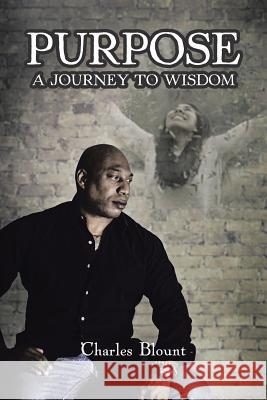 Purpose: A Journey to Wisdom Charles Blount 9781524656638