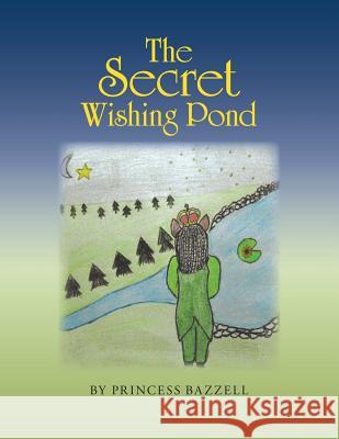 The Secret Wishing Pond Princess Bazzell 9781524656768