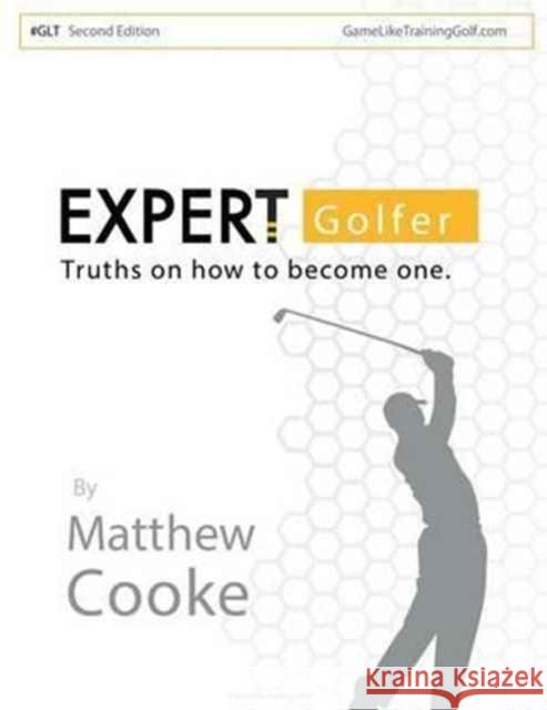 Expert Golfer: Truths on How to Become One Matthew Cooke 9781524657734 Authorhouse