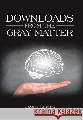 Downloads from the Gray Matter James Lawler 9781524658298 Authorhouse