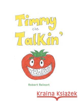 Timmy the Talkin' Tomato Robert Reinert 9781524659264 Authorhouse