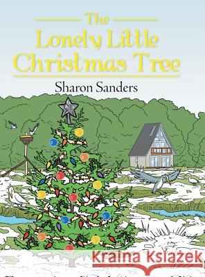 The Lonely Little Christmas Tree Sharon Sanders 9781524659806 Authorhouse