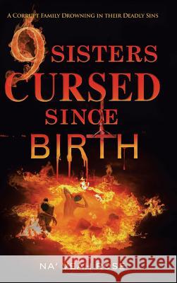 9 Sisters Cursed Since Birth: A Corrupt Family Drowning in Their Deadly Sins Na 'veah Rose 9781524659837 Authorhouse