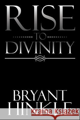 Rise to Divinity Bryant Hinkle 9781524660697