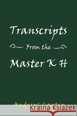 Transcripts From the Master K H Andrew Carter 9781524661847 Authorhouse