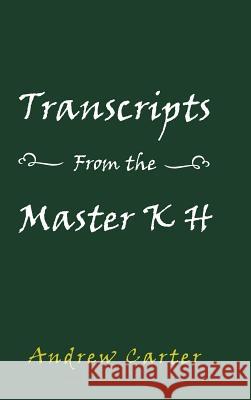 Transcripts From the Master K H Andrew Carter 9781524661854 Authorhouse