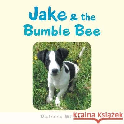 Jake & the Bumble Bee Deirdre Wilson (Emeritus Professor of Linguistics University College London (Ucl) and Research Professor in Philosophy I 9781524662301