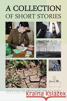 A Collection of Short Stories Gillian Fletcher-Edwards 9781524662448 Authorhouse