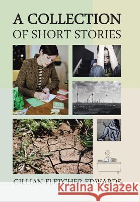 A Collection of Short Stories Gillian Fletcher-Edwards 9781524662455 Authorhouse