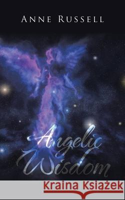 Angelic Wisdom Anne Russell 9781524663193 Authorhouse